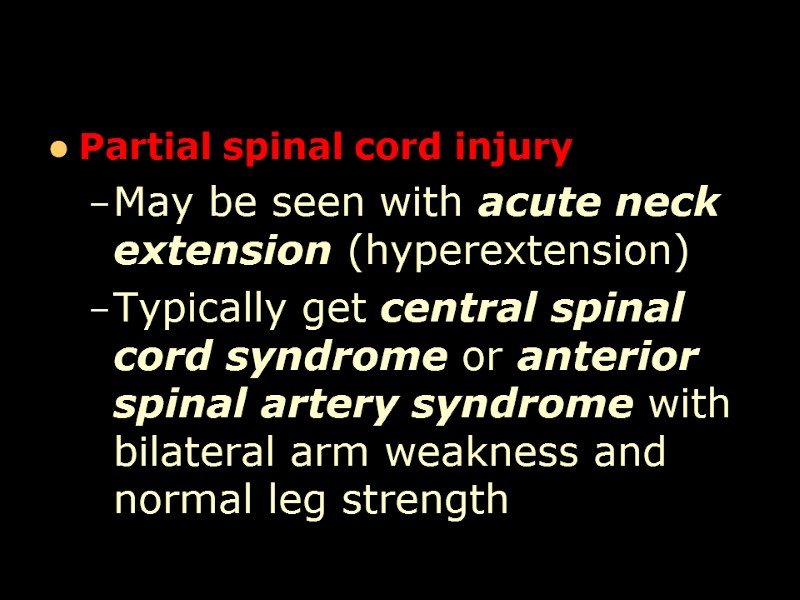 Partial spinal cord injury May be seen with acute neck extension (hyperextension) Typically get